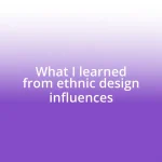 What I learned from ethnic design influences