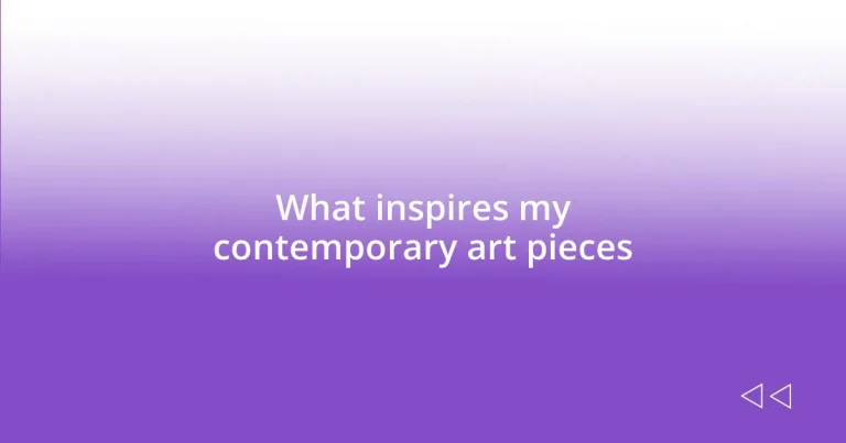 What inspires my contemporary art pieces