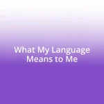 What My Language Means to Me