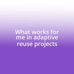 What works for me in adaptive reuse projects