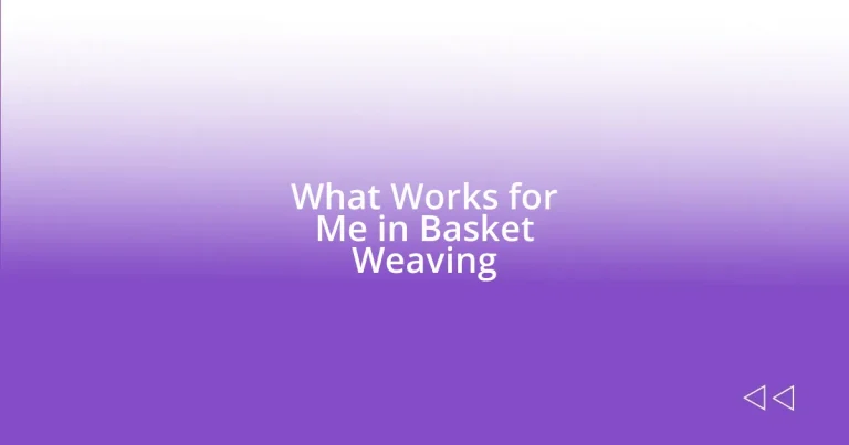 What Works for Me in Basket Weaving