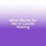 What Works for Me in Candle Making