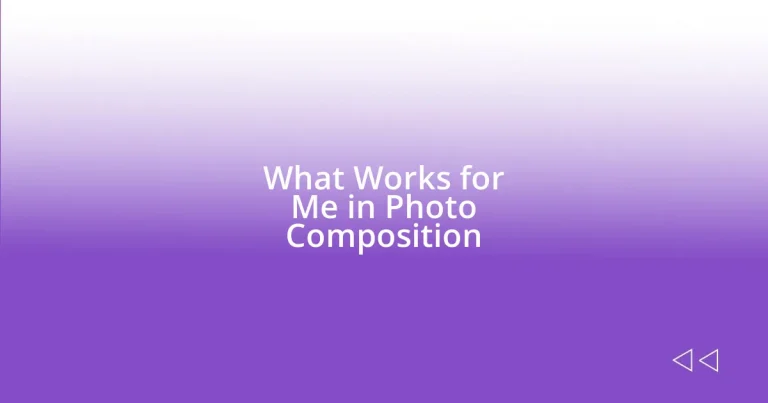 What Works for Me in Photo Composition