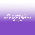 What works for me in user-centered design