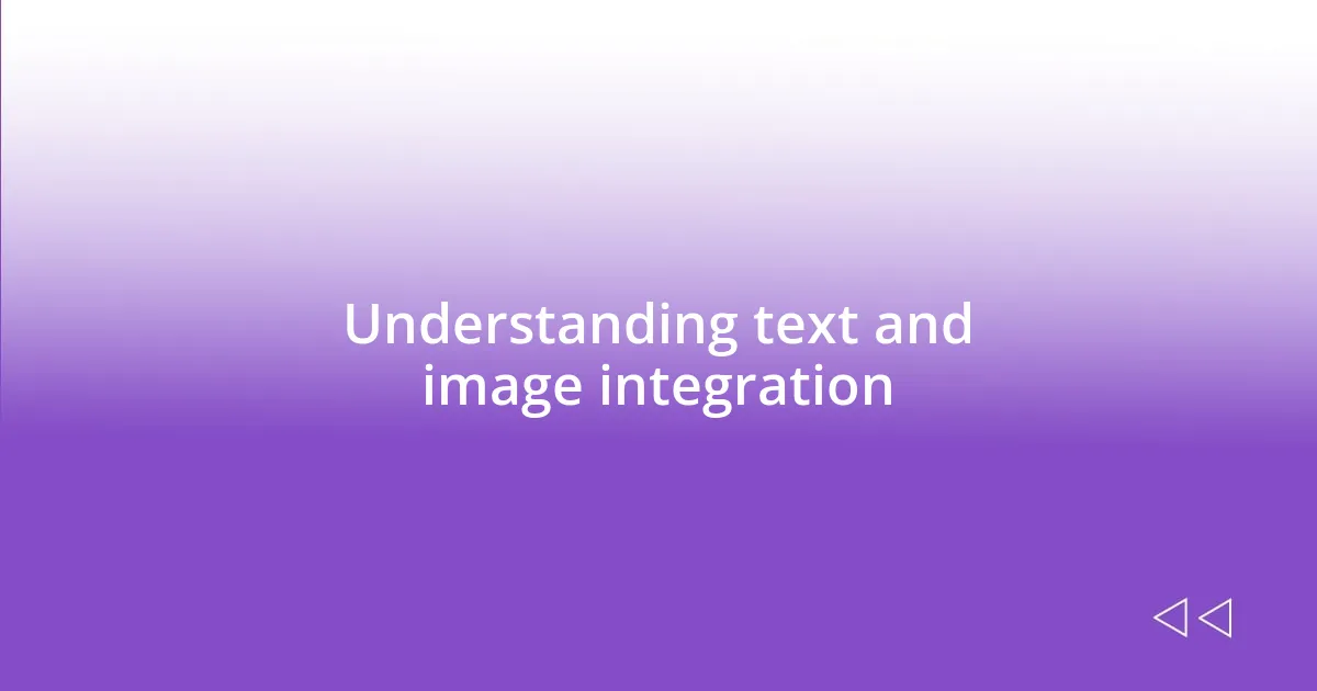 Understanding text and image integration