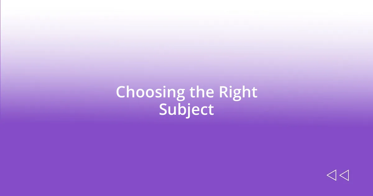 Choosing the Right Subject