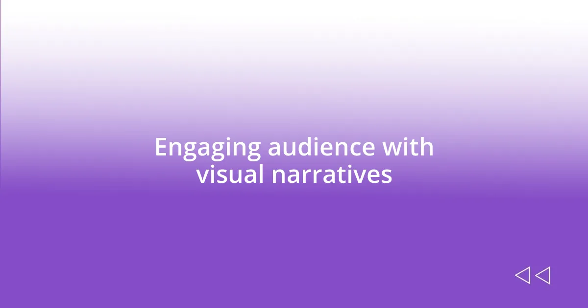 Engaging audience with visual narratives