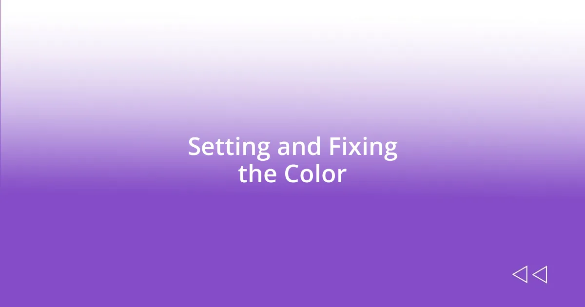 Setting and Fixing the Color