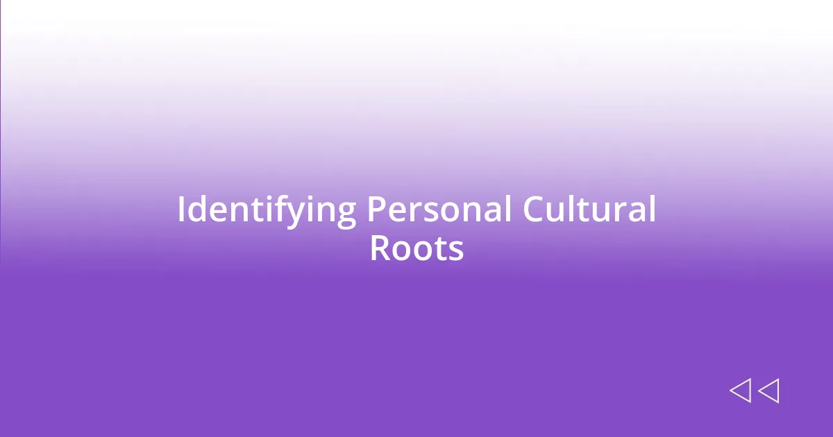 Identifying Personal Cultural Roots