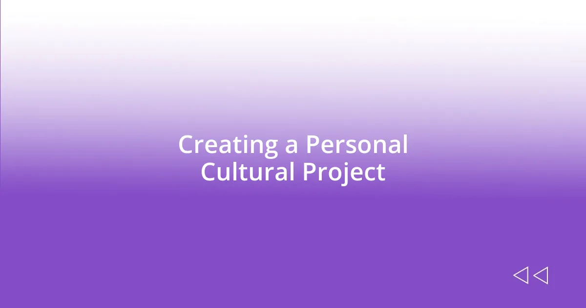 Creating a Personal Cultural Project