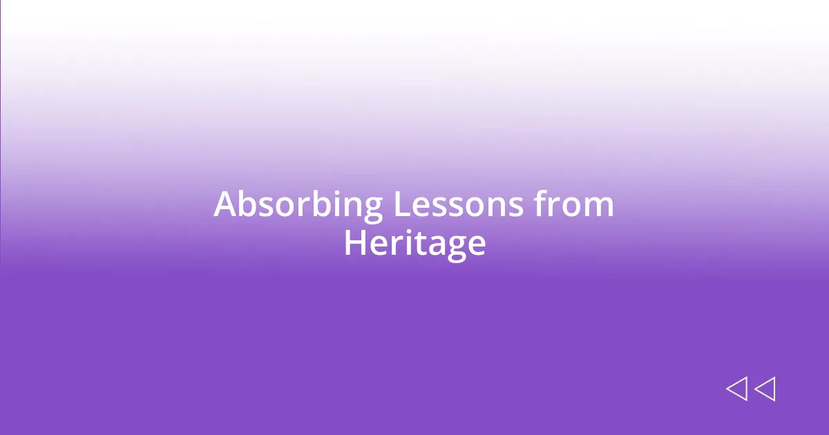 Absorbing Lessons from Heritage