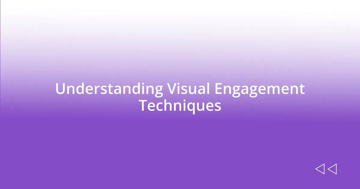 Understanding Visual Engagement Techniques