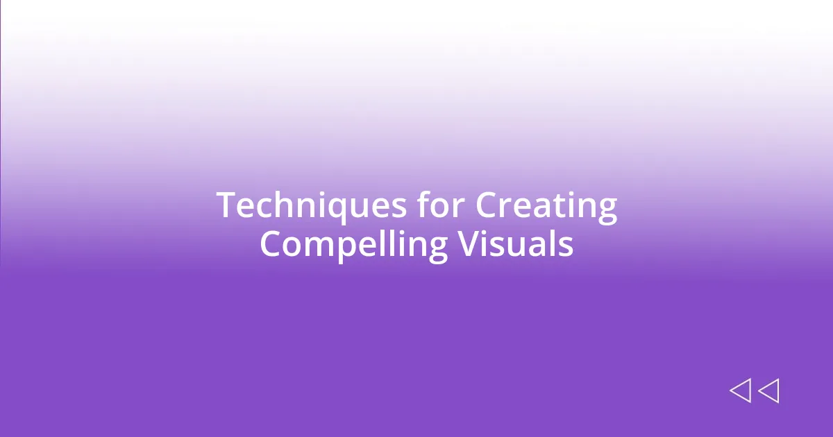 Techniques for Creating Compelling Visuals