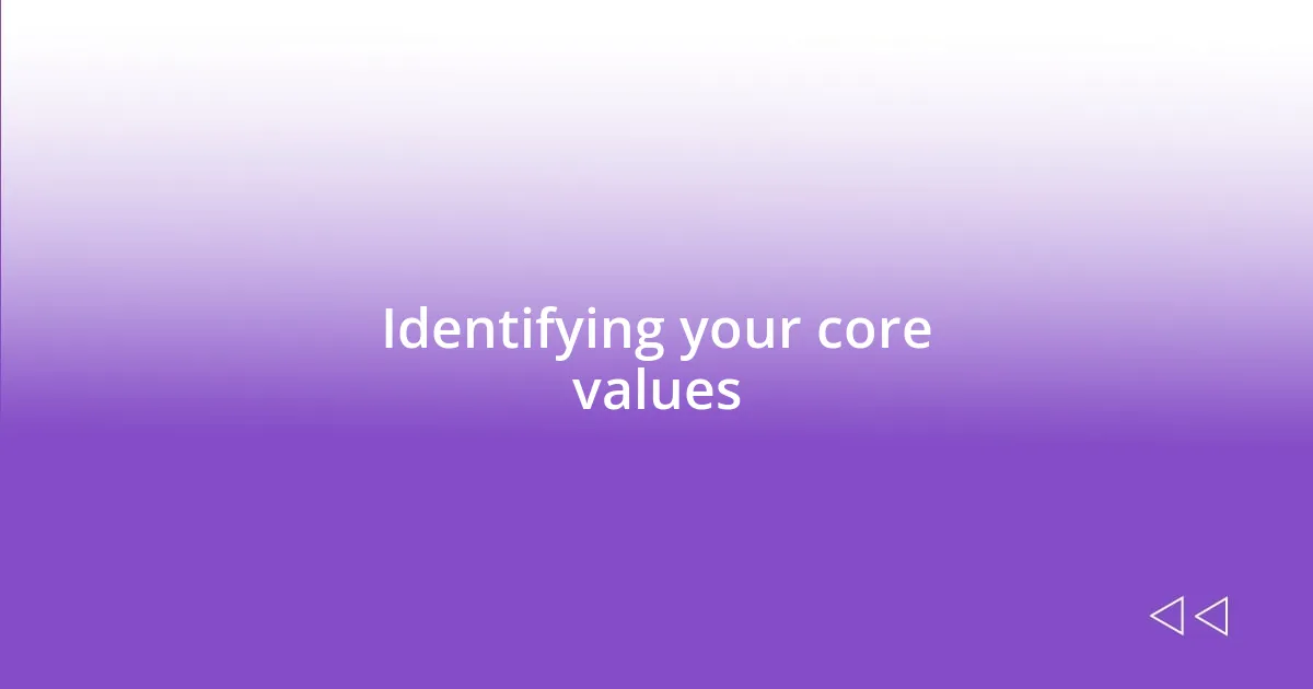 Identifying your core values