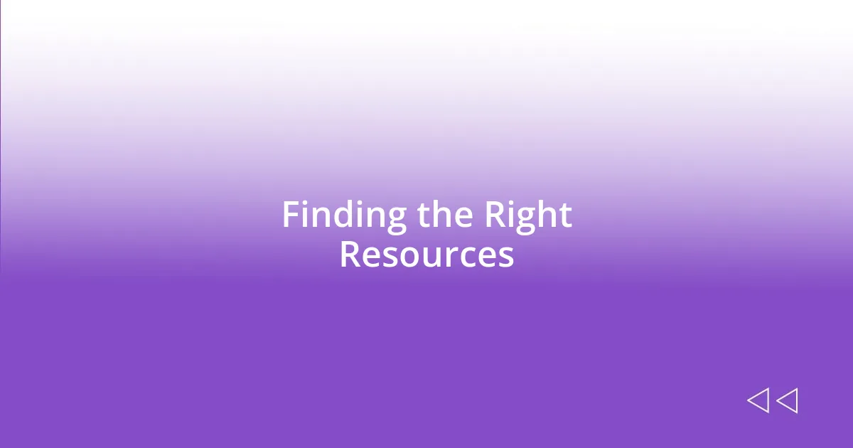 Finding the Right Resources