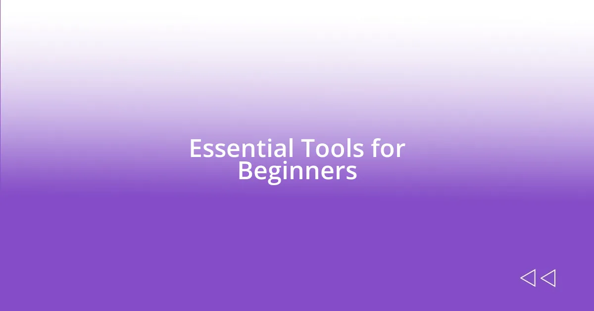 Essential Tools for Beginners