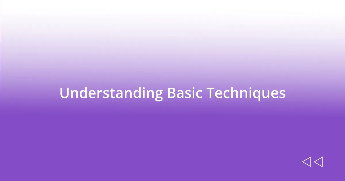 Understanding Basic Techniques