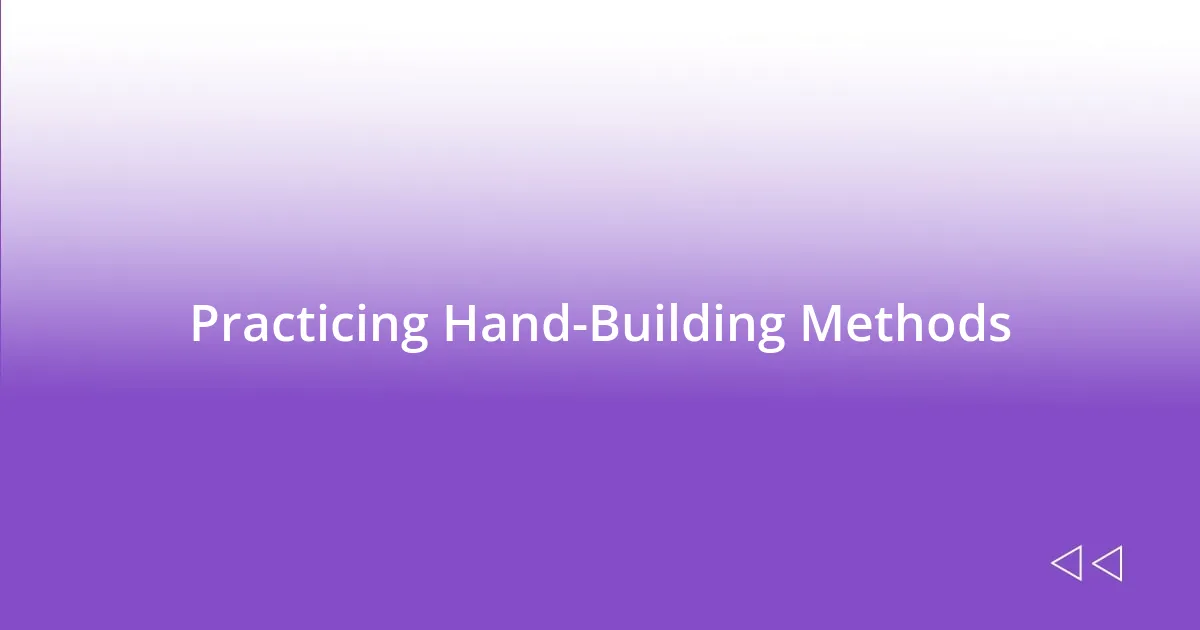 Practicing Hand-Building Methods