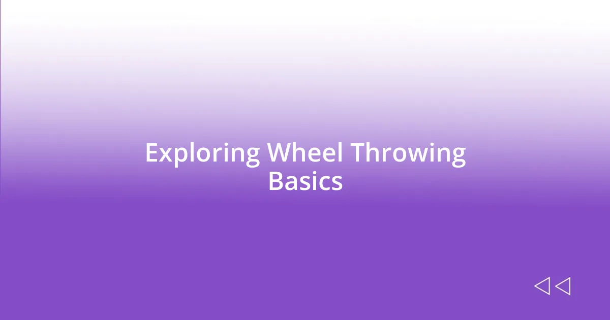 Exploring Wheel Throwing Basics