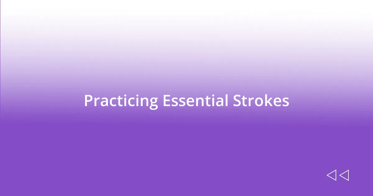 Practicing Essential Strokes