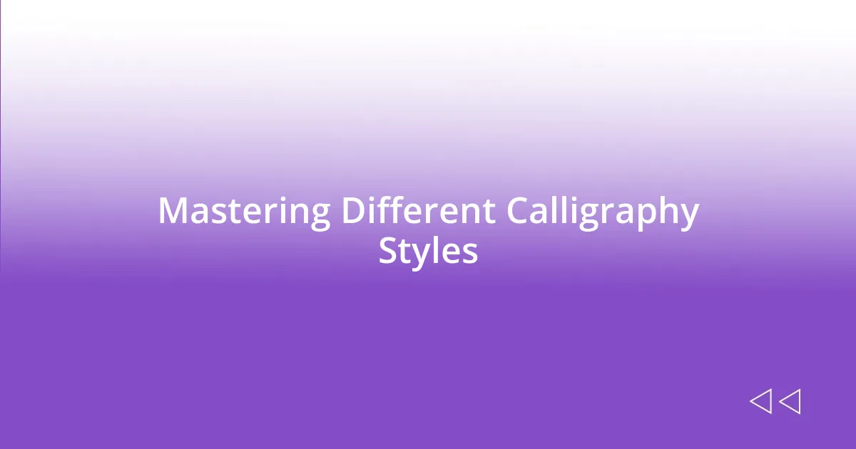 Mastering Different Calligraphy Styles