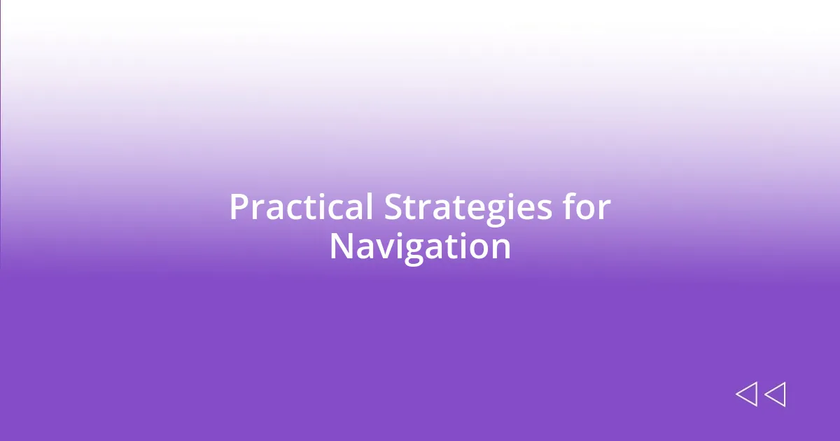 Practical Strategies for Navigation