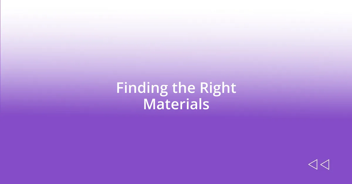 Finding the Right Materials