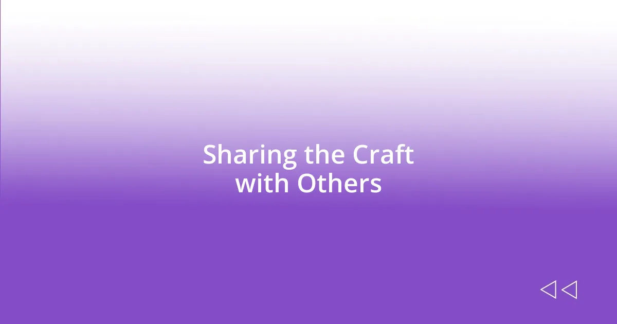 Sharing the Craft with Others