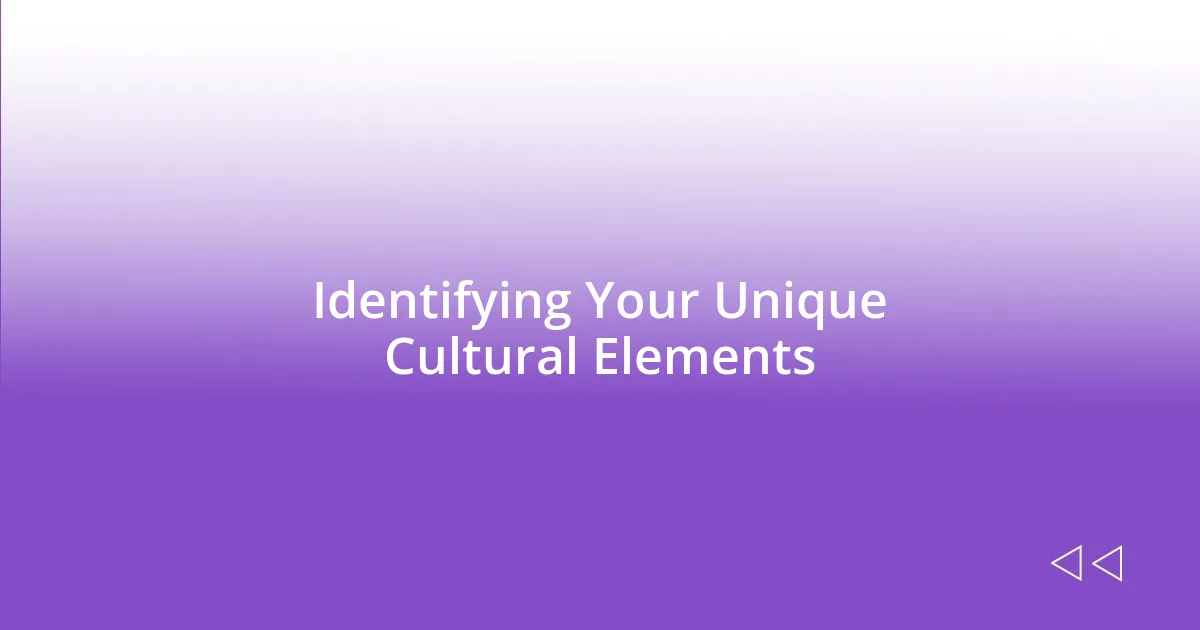 Identifying Your Unique Cultural Elements