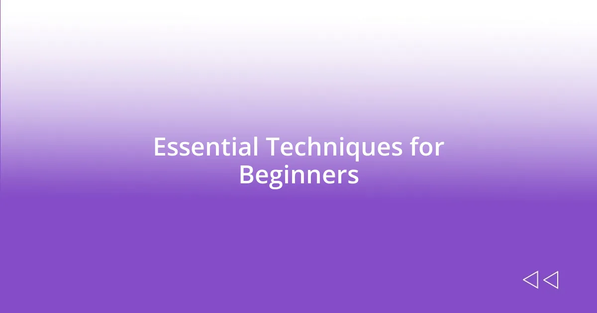 Essential Techniques for Beginners