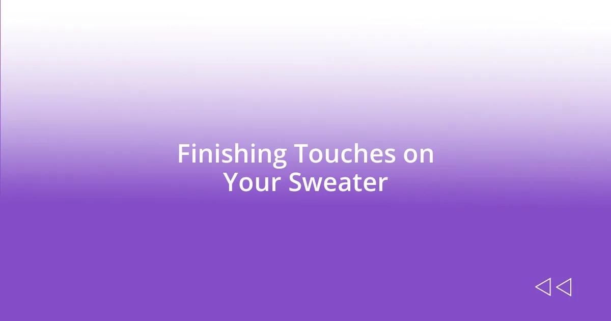 Finishing Touches on Your Sweater