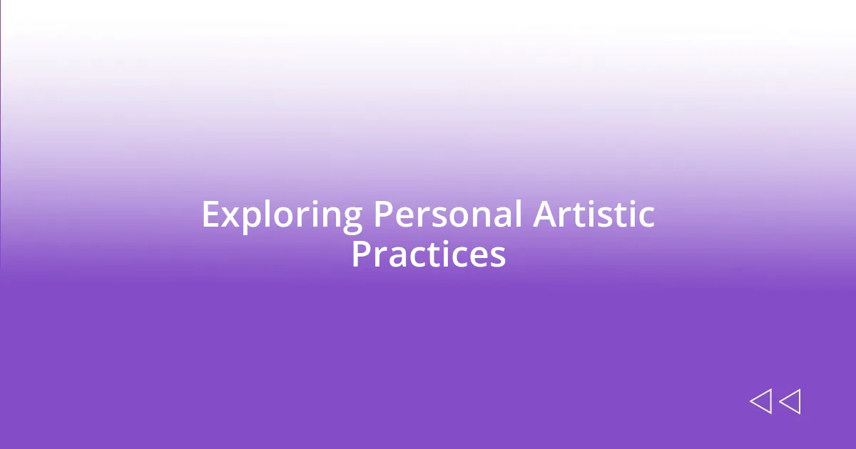 Exploring Personal Artistic Practices