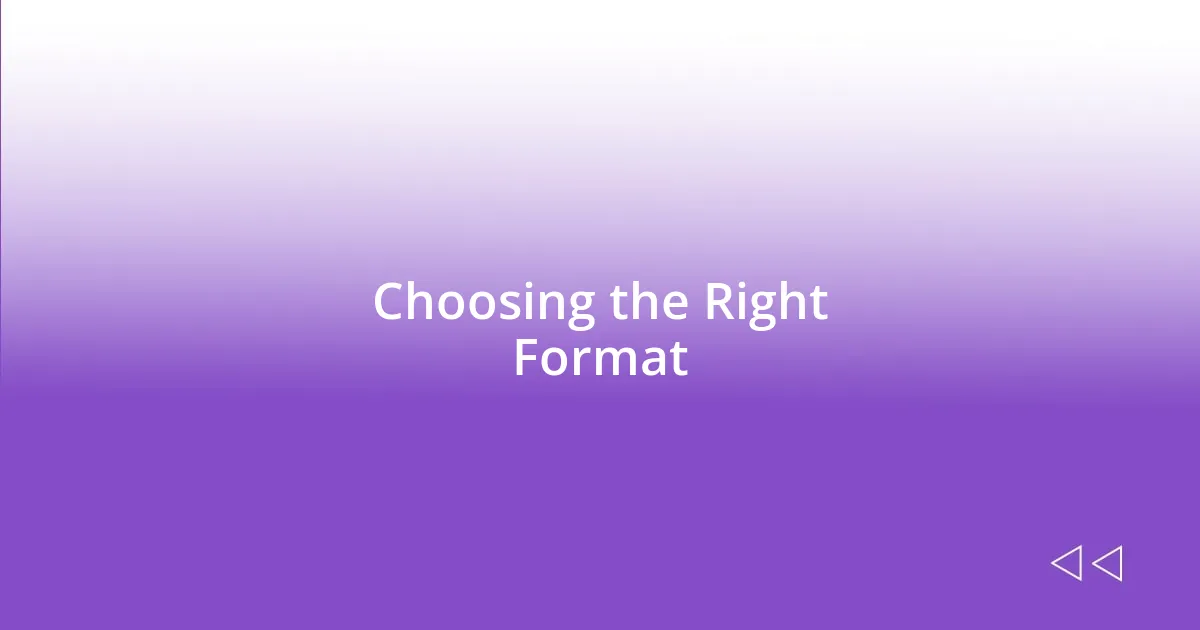 Choosing the Right Format