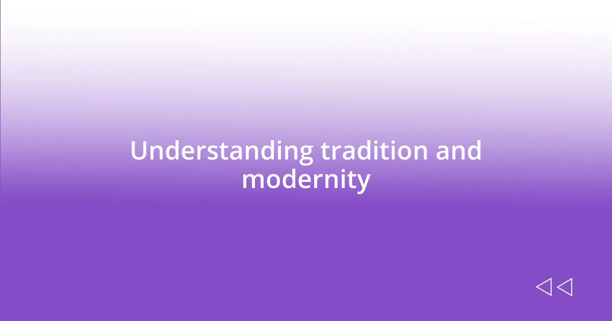 Understanding tradition and modernity