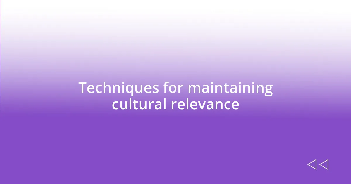 Techniques for maintaining cultural relevance