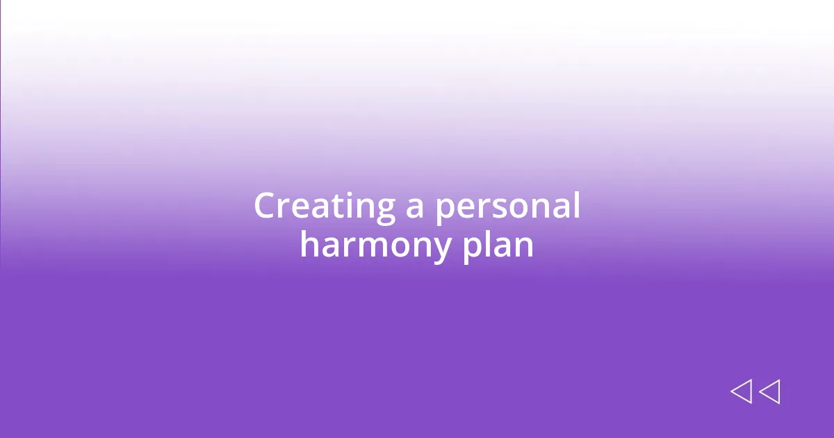 Creating a personal harmony plan