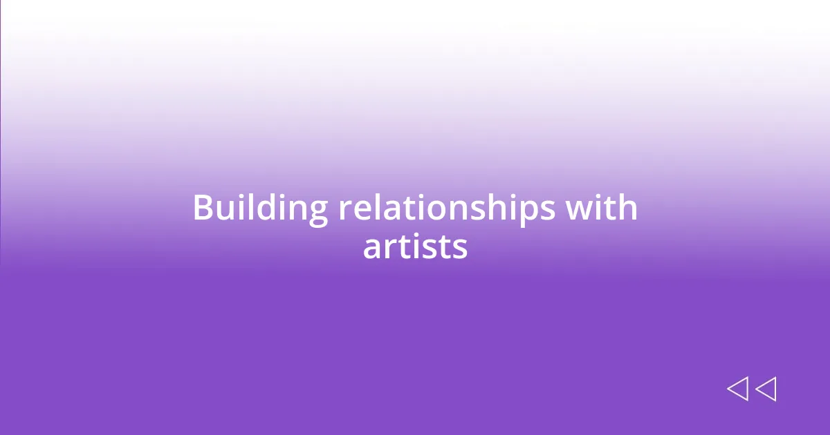 Building relationships with artists