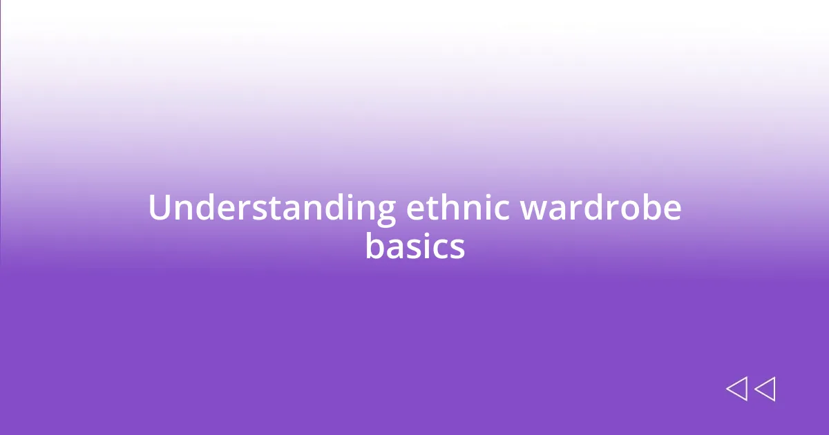 Understanding ethnic wardrobe basics