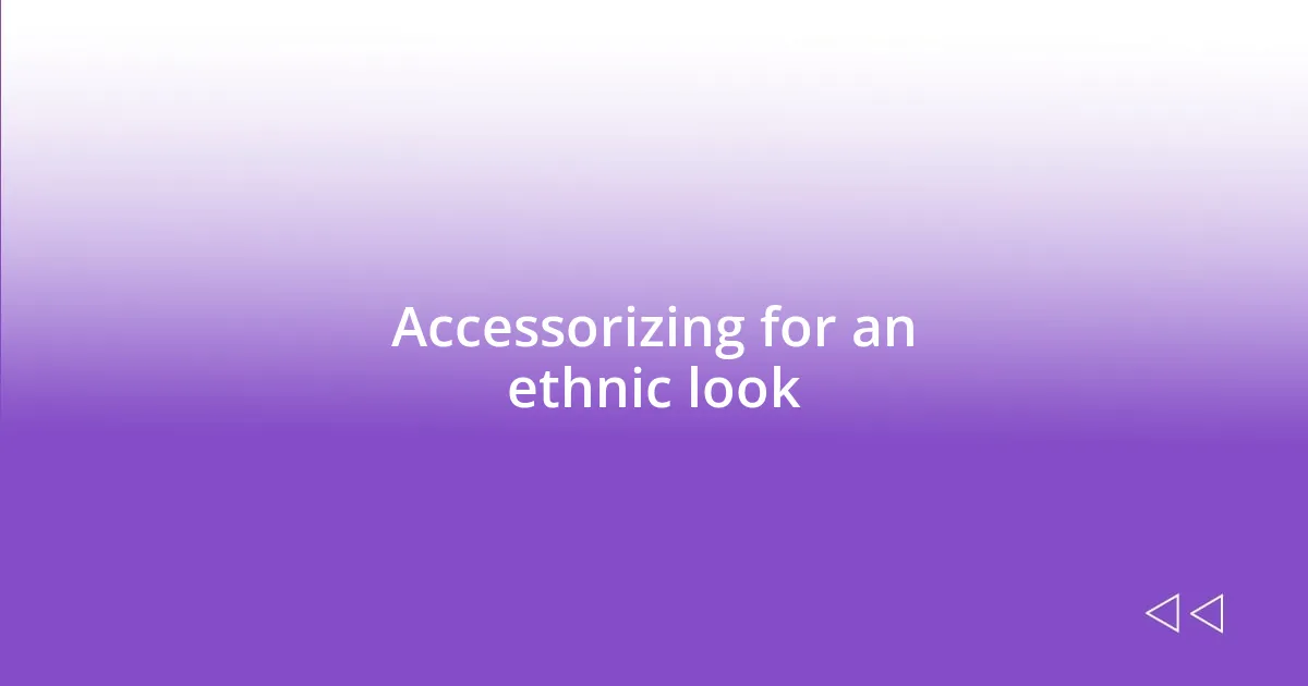 Accessorizing for an ethnic look