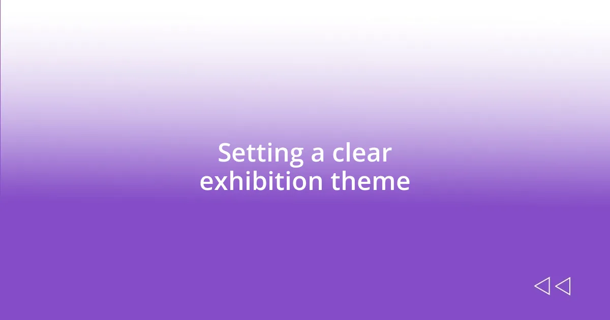 Setting a clear exhibition theme