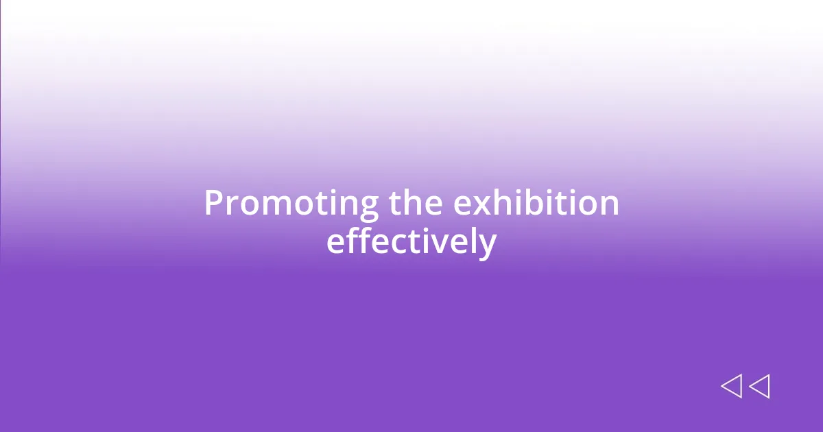 Promoting the exhibition effectively