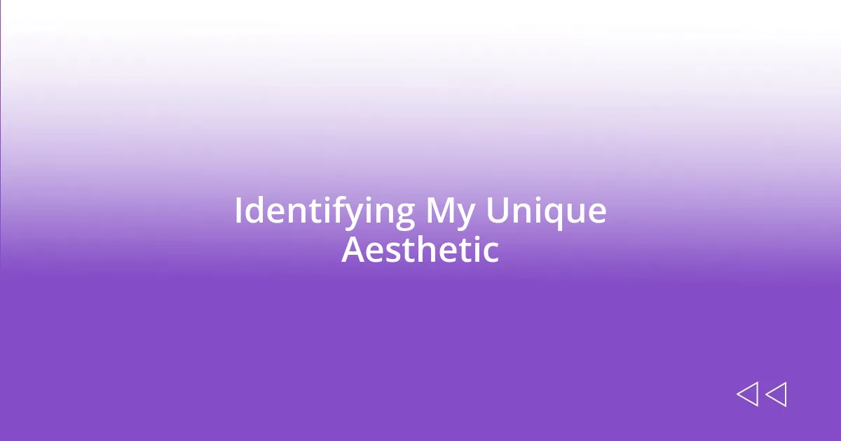 Identifying My Unique Aesthetic