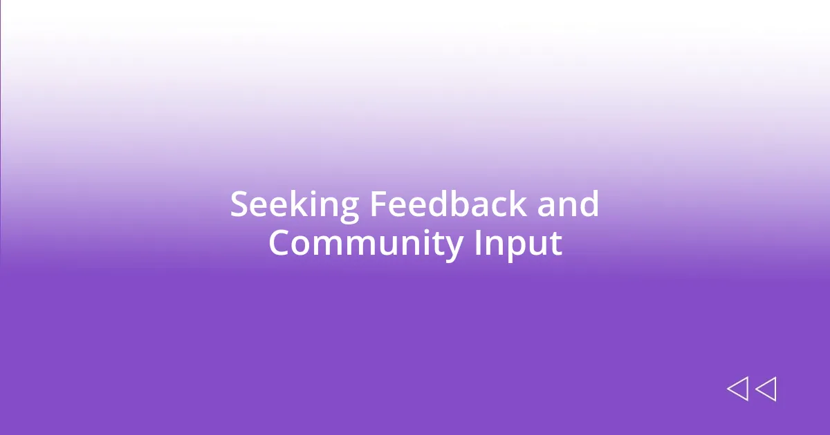 Seeking Feedback and Community Input