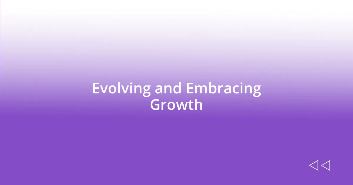 Evolving and Embracing Growth