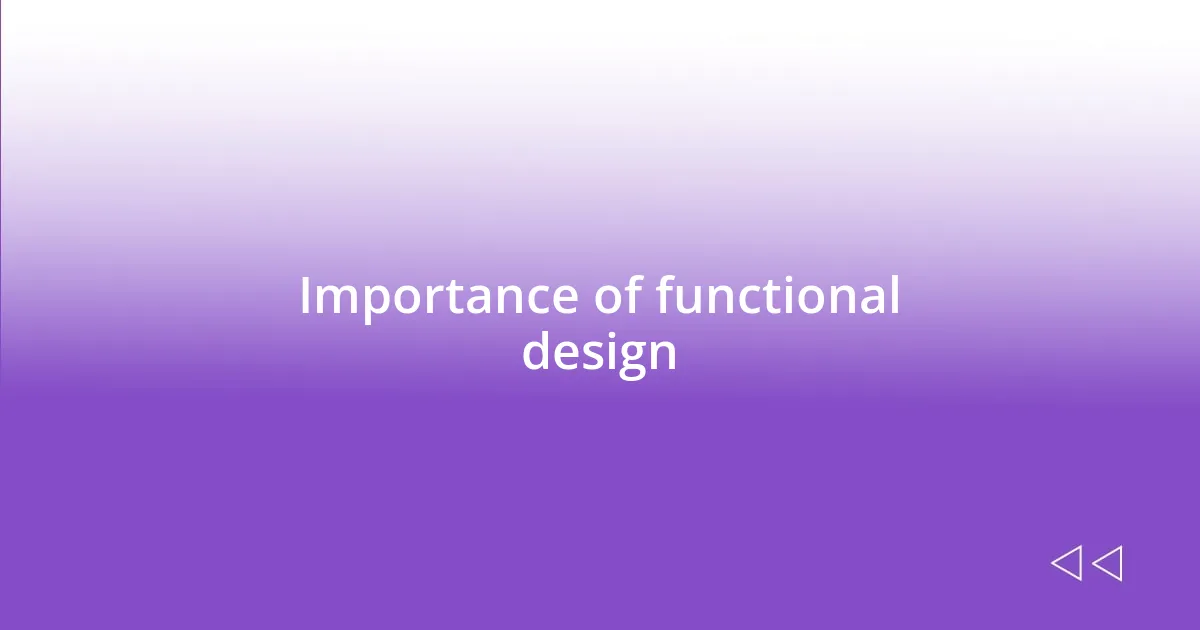 Importance of functional design