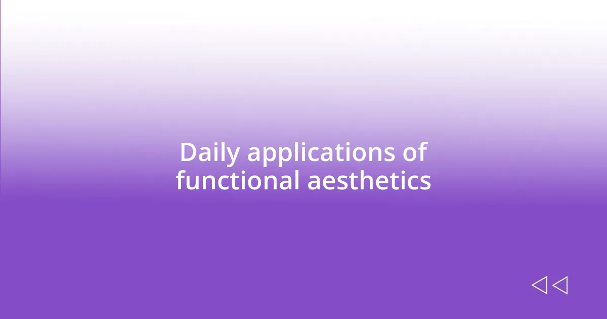 Daily applications of functional aesthetics