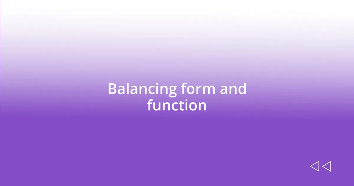 Balancing form and function