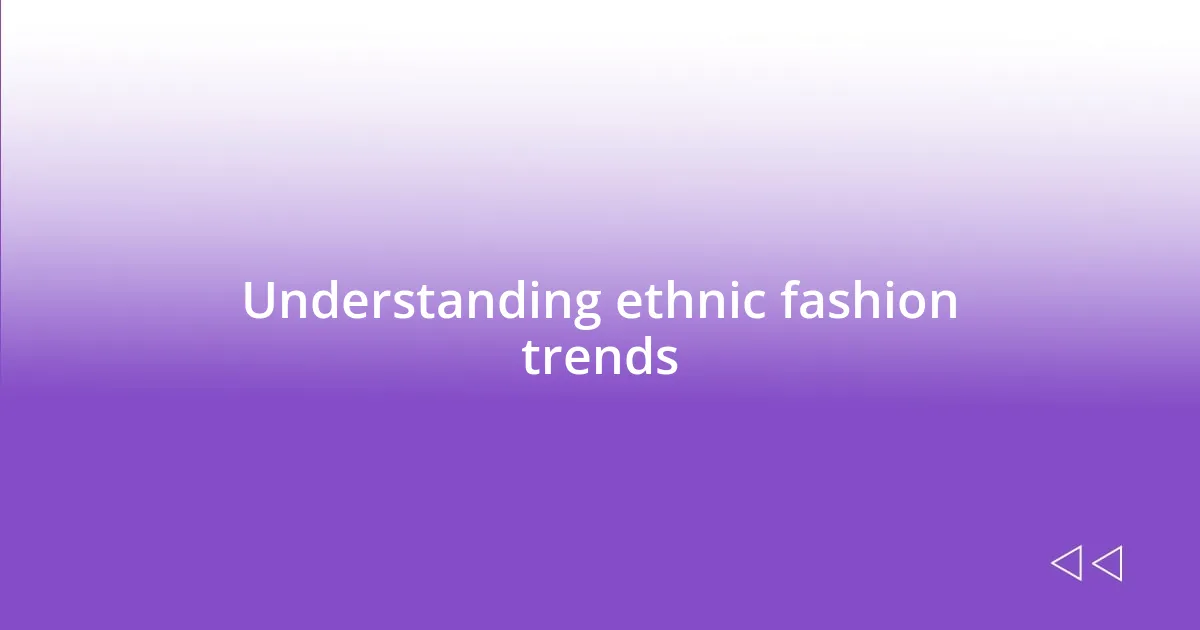 Understanding ethnic fashion trends