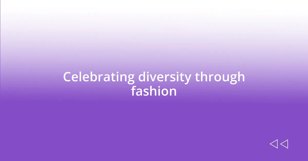 Celebrating diversity through fashion