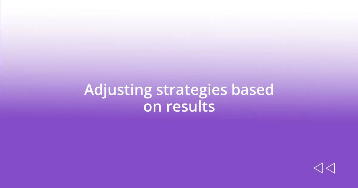 Adjusting strategies based on results